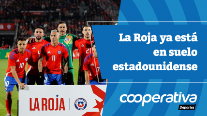   Cooperativa Deportes: La Roja ya está en suelo estadounidense 