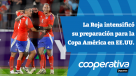 Cooperativa Deportes: La Roja intensificó su preparación para la Copa América en EE.UU.