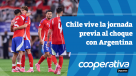 Cooperativa Deportes: Chile vive la jornada previa al choque con Argentina