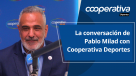 La conversación de Pablo Milad con Cooperativa Deportes