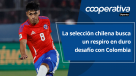 Cooperativa Deportes: La selección chilena busca un respiro en duro desafío con Colombia