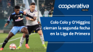 Cooperativa Deportes: Colo Colo y O'Higgins cierran la segunda fecha en la Liga de Primera