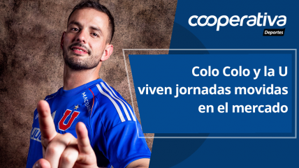   Cooperativa Deportes: Colo Colo y la U viven jornadas movidas en el mercado 