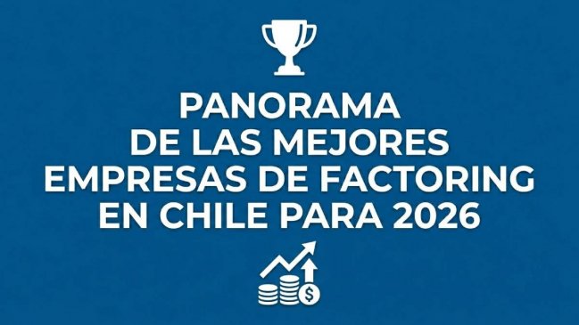 El nuevo mapa del factoring en Chile: las 4 opciones clave para conseguir liquidez en 2026
